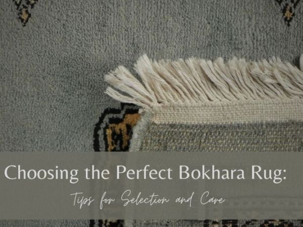 Choosing the Perfect Bokhara Rug: Tips for Selection and Care