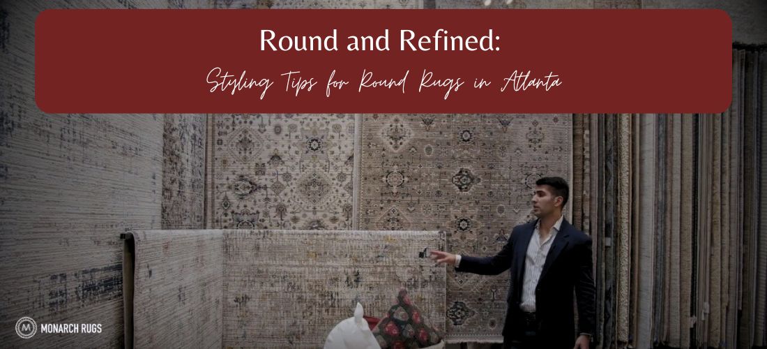 Round and Refined: Styling Tips for Round Rugs in Atlanta